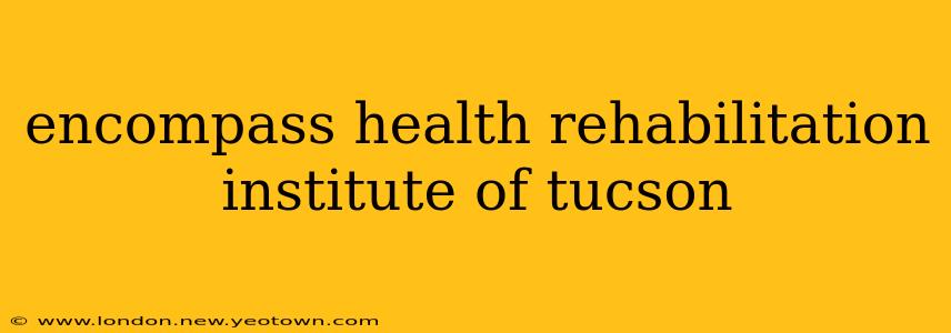 encompass health rehabilitation institute of tucson