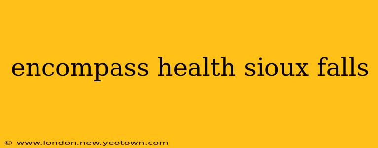 encompass health sioux falls