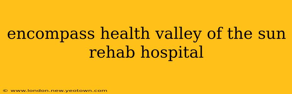 encompass health valley of the sun rehab hospital