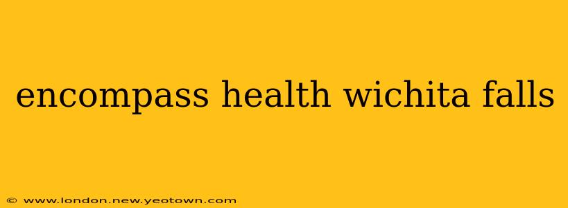 encompass health wichita falls