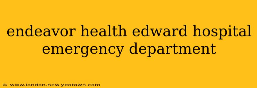 endeavor health edward hospital emergency department