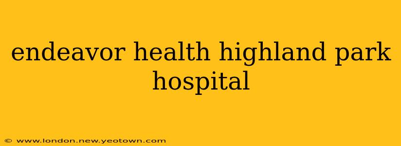 endeavor health highland park hospital