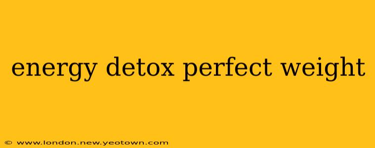 energy detox perfect weight
