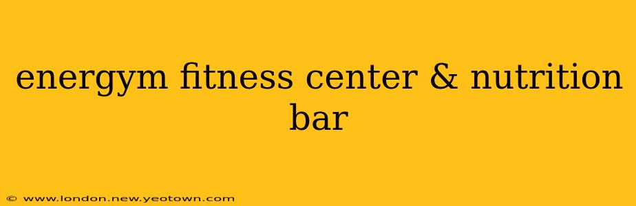 energym fitness center & nutrition bar