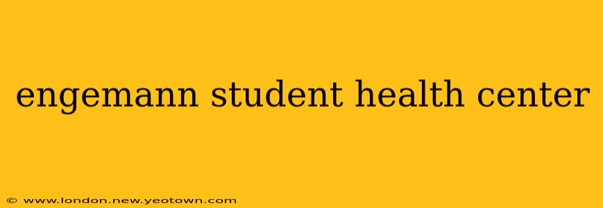 engemann student health center