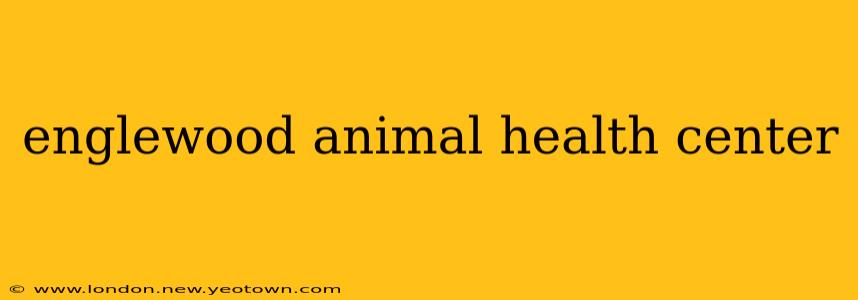englewood animal health center