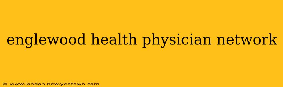 englewood health physician network