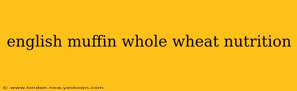 english muffin whole wheat nutrition