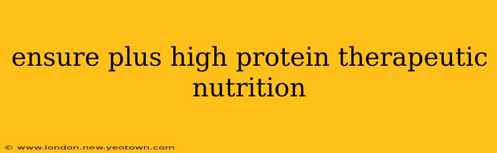 ensure plus high protein therapeutic nutrition