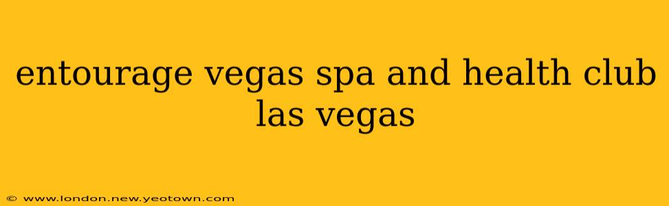 entourage vegas spa and health club las vegas