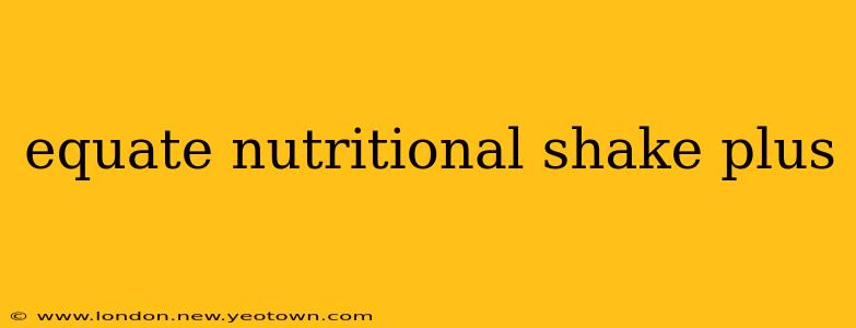 equate nutritional shake plus