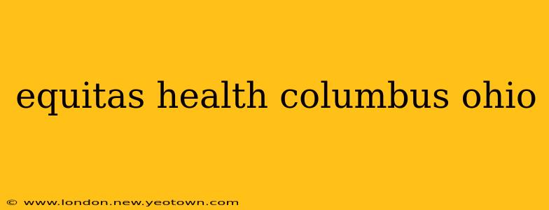 equitas health columbus ohio