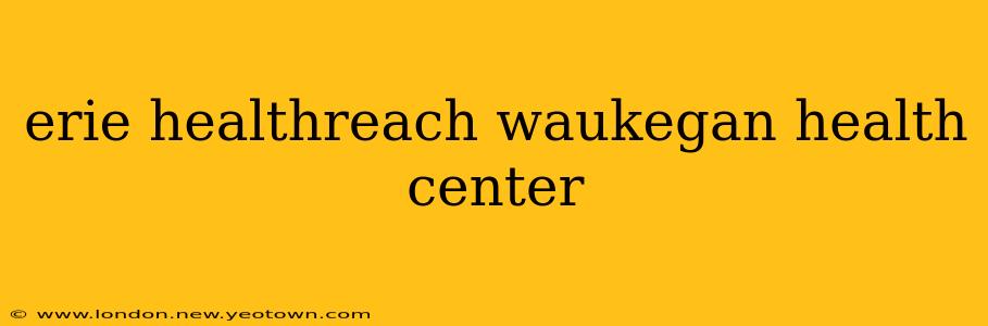 erie healthreach waukegan health center