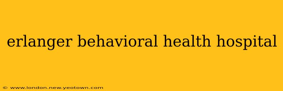 erlanger behavioral health hospital