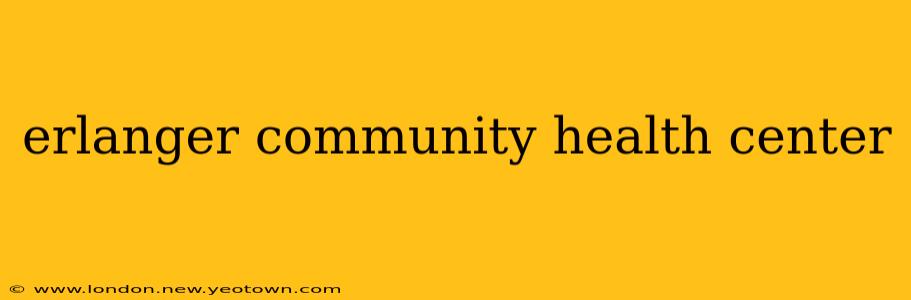 erlanger community health center