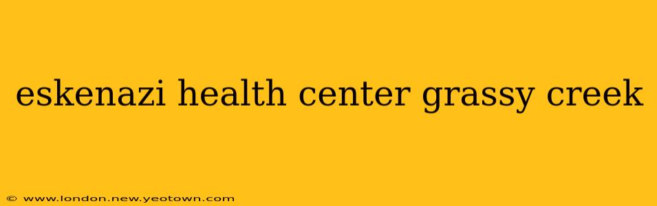 eskenazi health center grassy creek