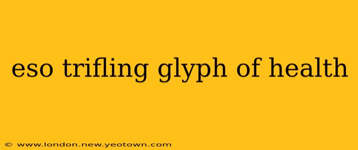 eso trifling glyph of health