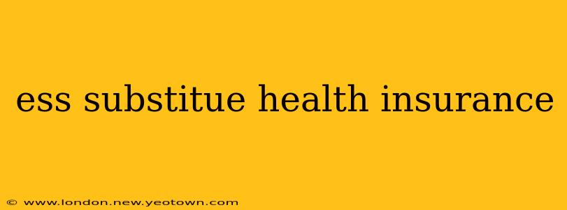 ess substitue health insurance