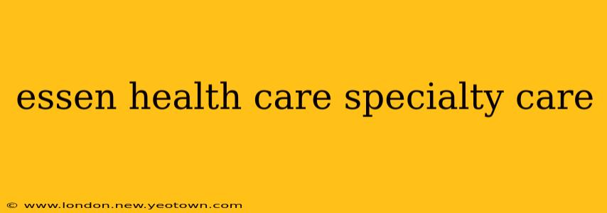 essen health care specialty care