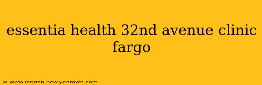 essentia health 32nd avenue clinic fargo