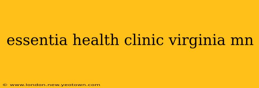 essentia health clinic virginia mn