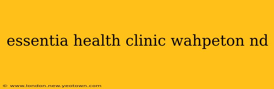 essentia health clinic wahpeton nd