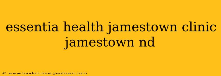 essentia health jamestown clinic jamestown nd
