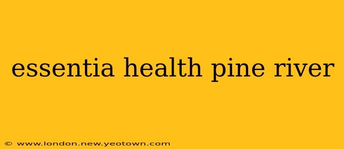 essentia health pine river