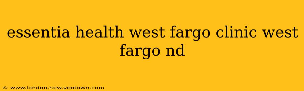 essentia health west fargo clinic west fargo nd