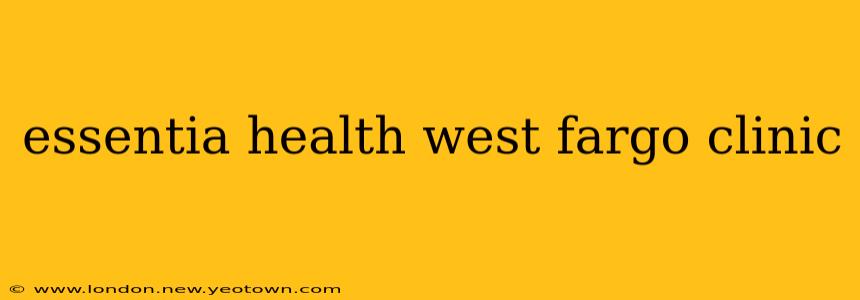 essentia health west fargo clinic