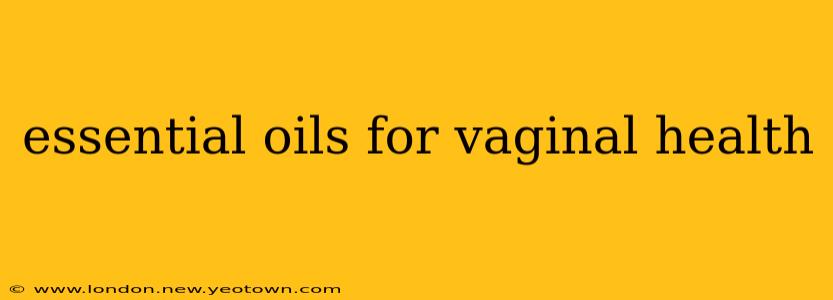 essential oils for vaginal health
