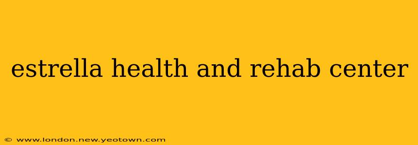 estrella health and rehab center