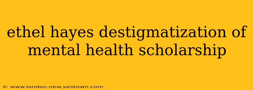 ethel hayes destigmatization of mental health scholarship