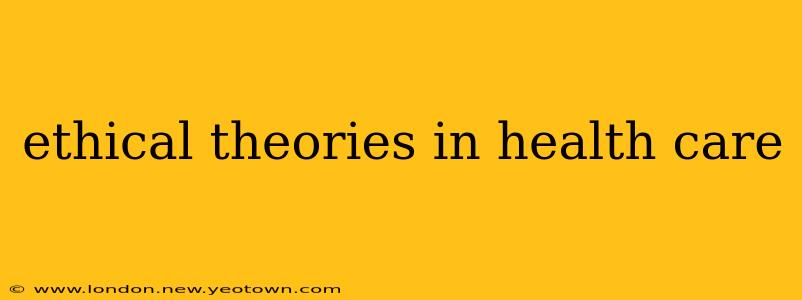 ethical theories in health care