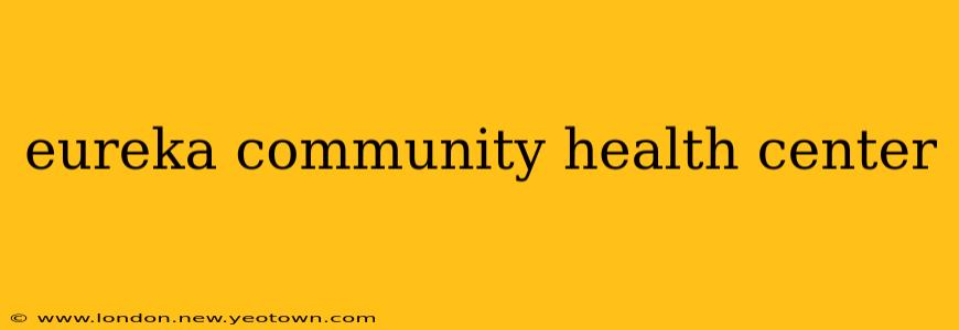 eureka community health center