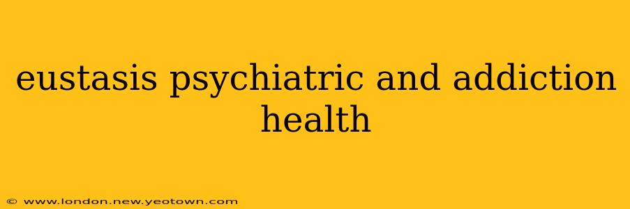 eustasis psychiatric and addiction health