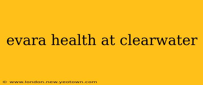 evara health at clearwater