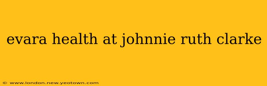 evara health at johnnie ruth clarke