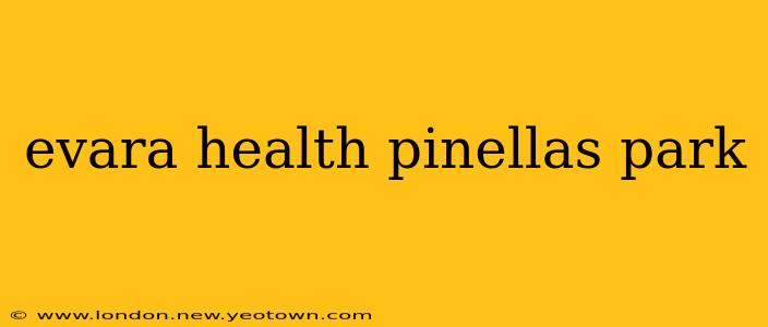 evara health pinellas park