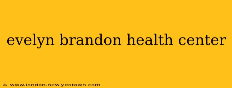 evelyn brandon health center