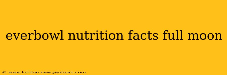 everbowl nutrition facts full moon