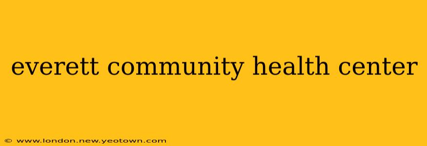 everett community health center
