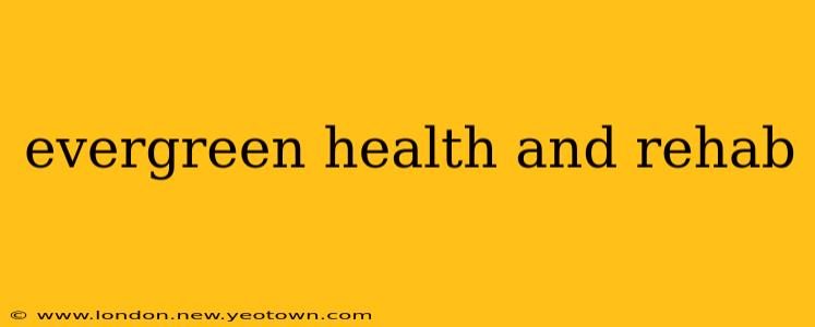 evergreen health and rehab