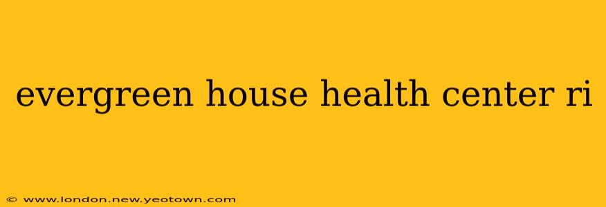 evergreen house health center ri