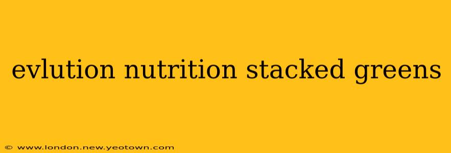 evlution nutrition stacked greens