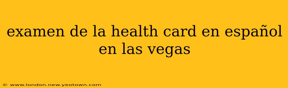 examen de la health card en español en las vegas