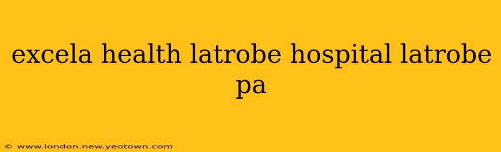 excela health latrobe hospital latrobe pa