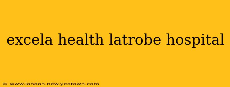 excela health latrobe hospital