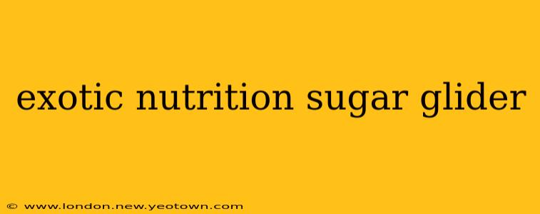 exotic nutrition sugar glider