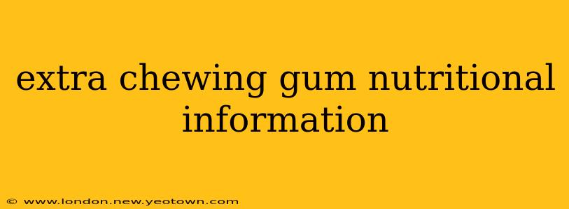 extra chewing gum nutritional information